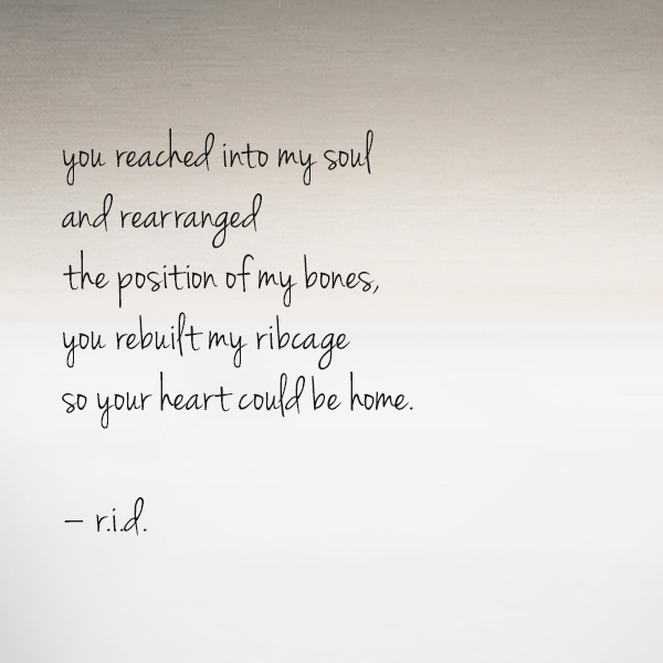 You Reached Into My Soul And Rearranged The Position Of My Bones You Rebuilt My Ribcage