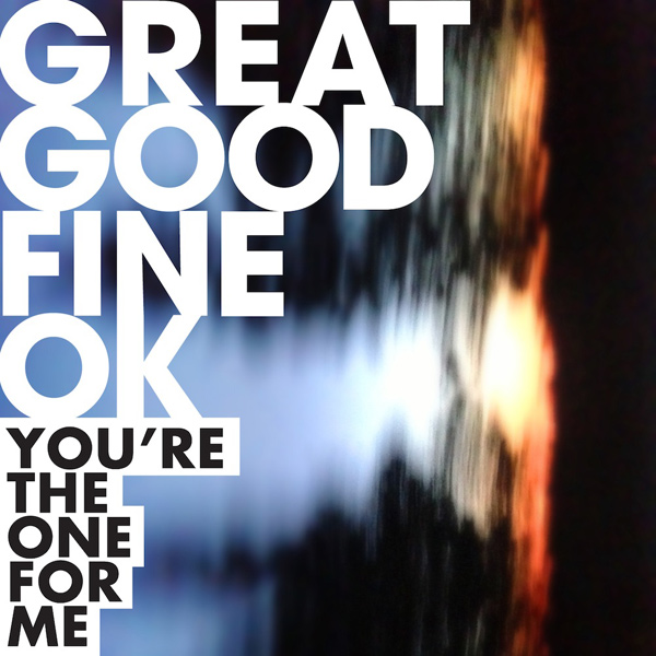 You're The One For Me - Great Good Fine Ok