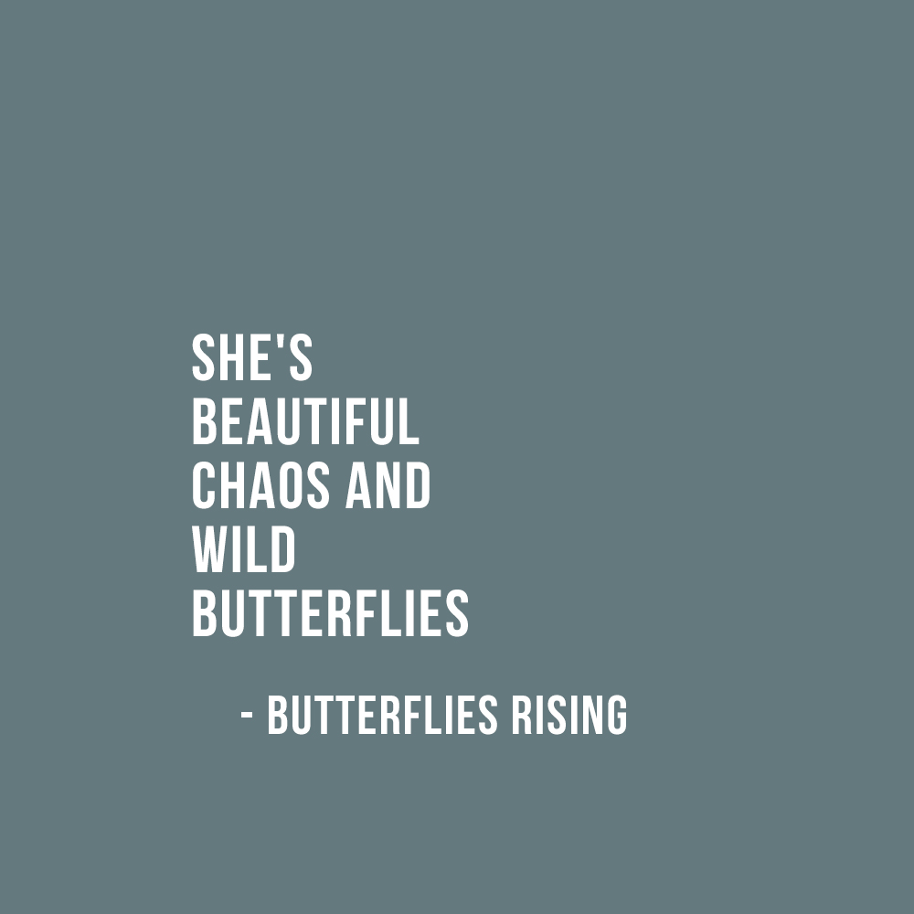 she's beautiful chaos and wild butterflies - butterflies rising
