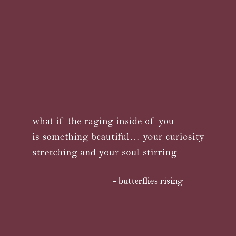 what if the raging inside of you is something beautiful - butterflies rising