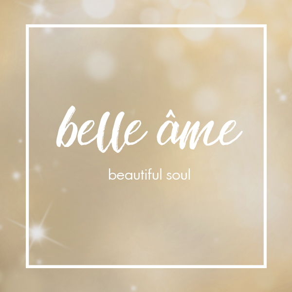 belle âme - beautiful soul