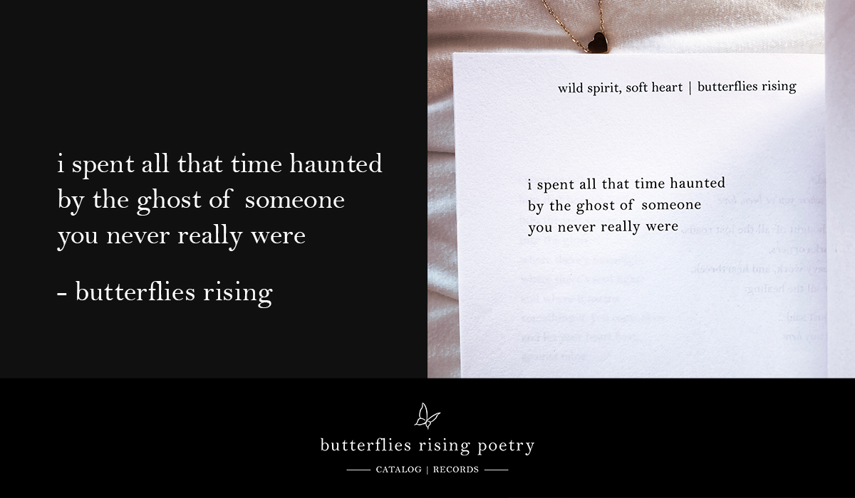 i spent all that time haunted by the ghost of someone you never really were