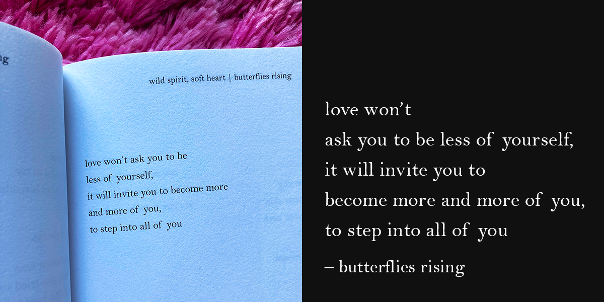 love won’t ask you to be less of yourself, it will invite you to become more - butterflies rising