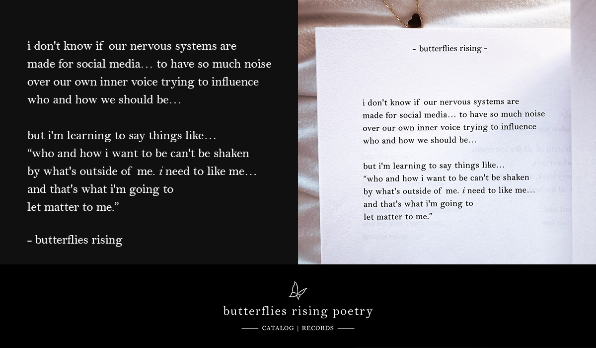 i don't know if our nervous systems are made for social media... to have so much noise over our own inner voice trying to influence
