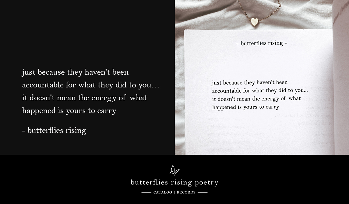 just because they haven't been accountable for what they did to you