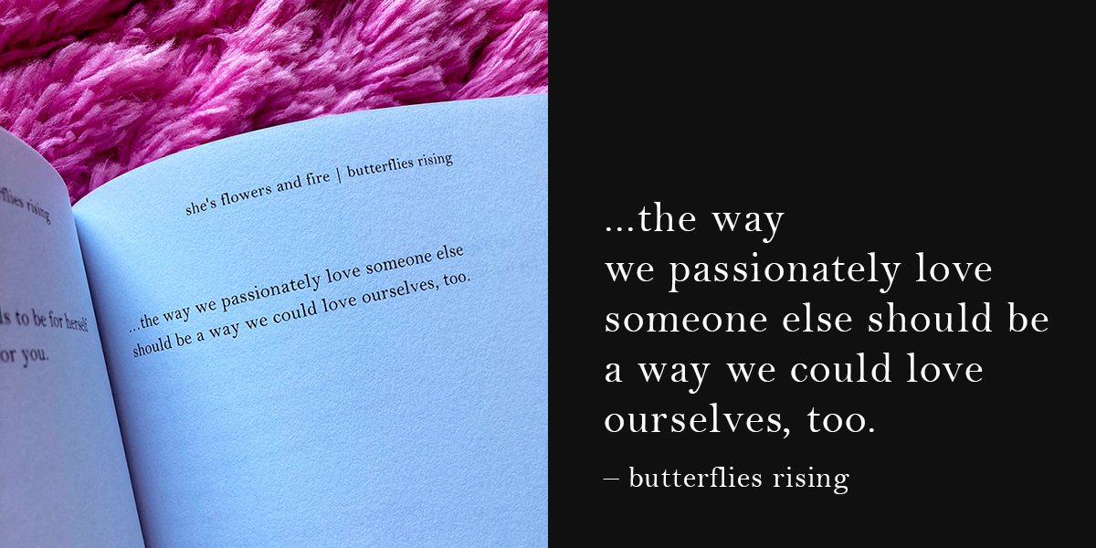 the way we passionately love someone else should be a way we could love ourselves, too.