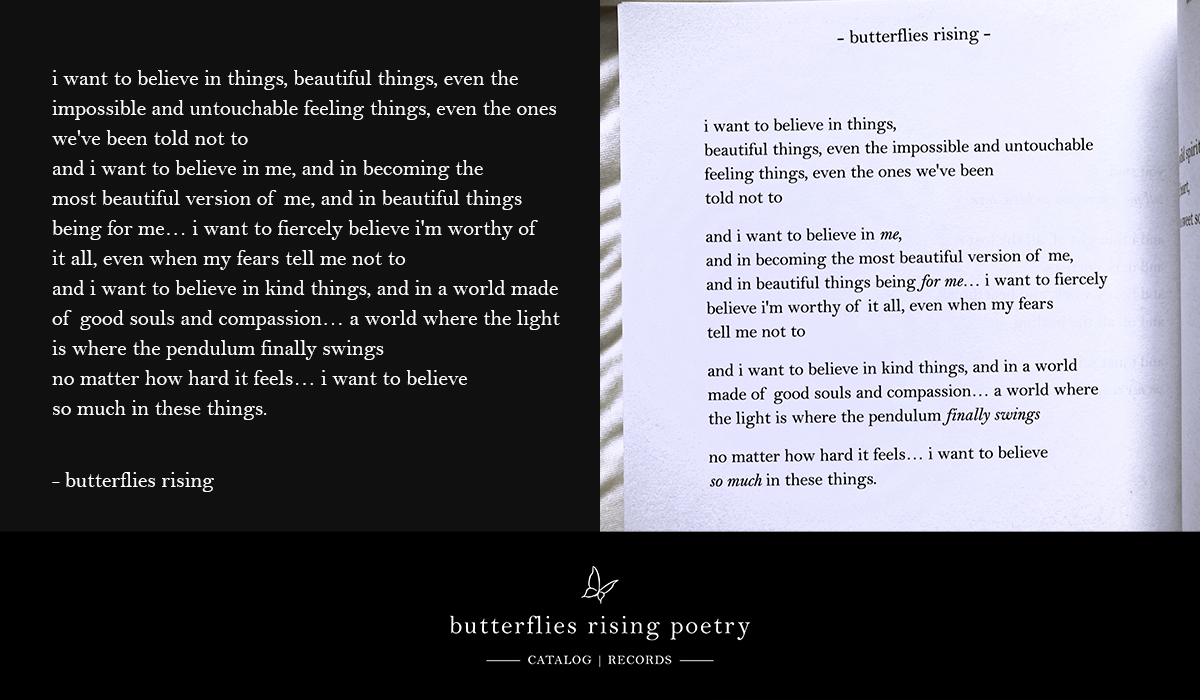 i want to believe in things, beautiful things, even the impossible and untouchable feeling things, even the ones we've been told not to