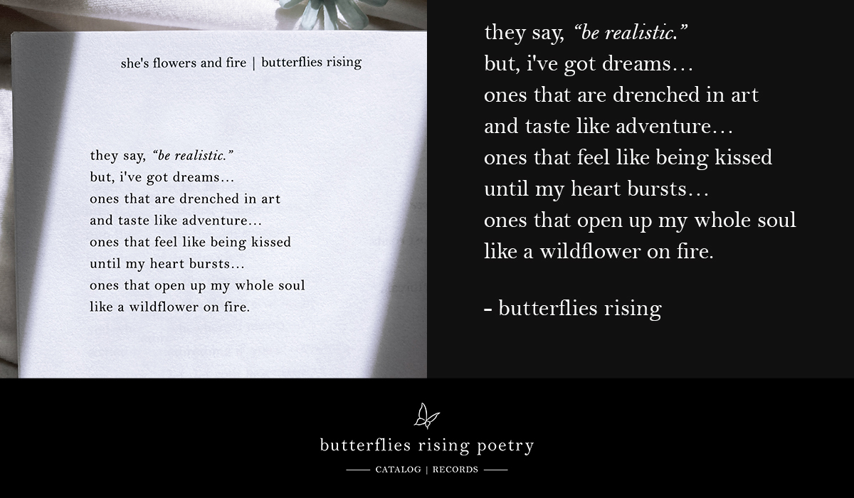 they say, “be realistic.” but, i’ve got dreams… ones that are drenched in art