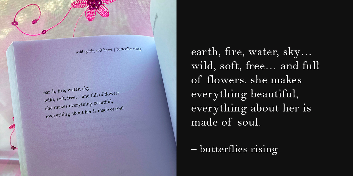 earth, fire, water, sky… wild, soft, free… and full of flowers