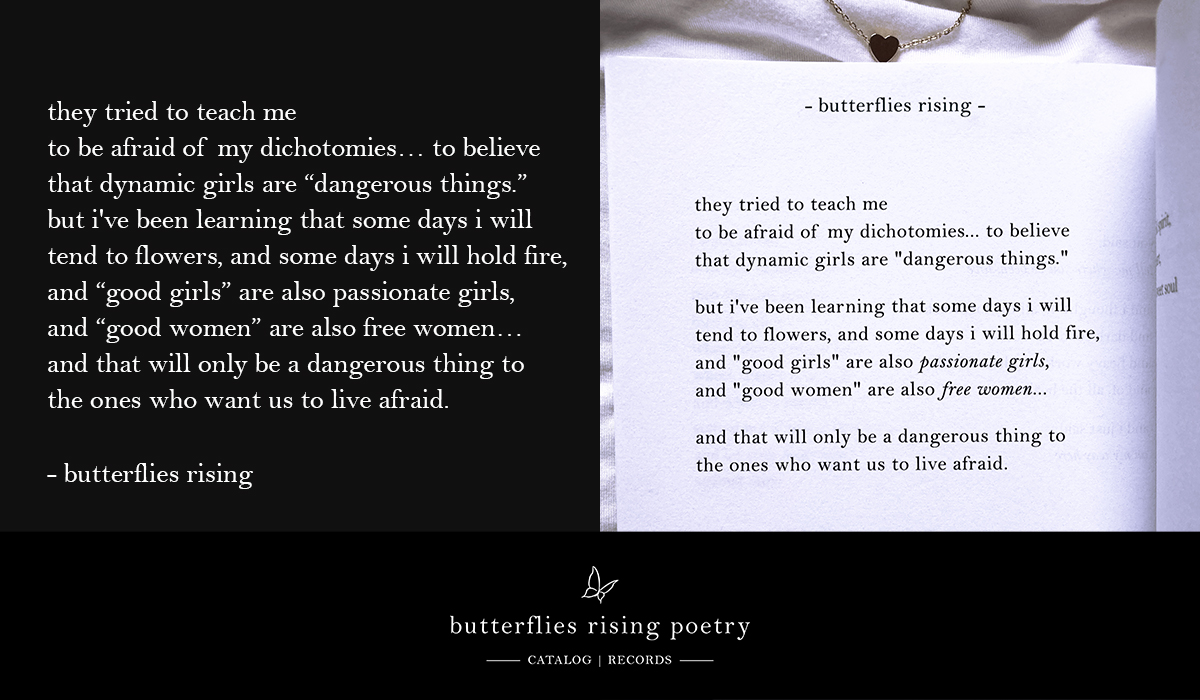 they tried to teach me to be afraid of my dichotomies... to believe that dynamic girls are dangerous things