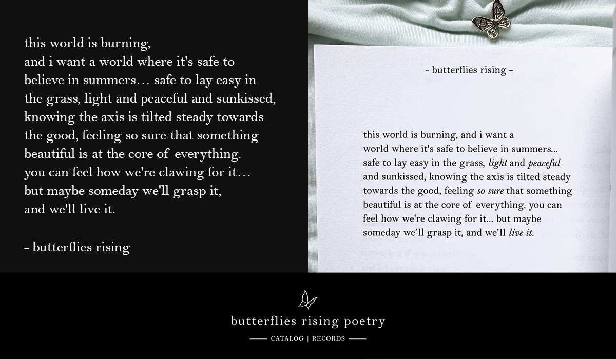 this world is burning, and i want a world where it's safe to believe in summers