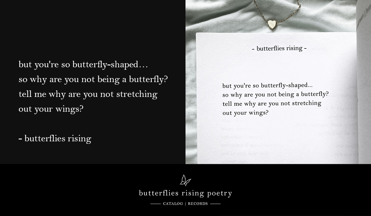 but you're so butterfly-shaped... so why are you not being a butterfly
