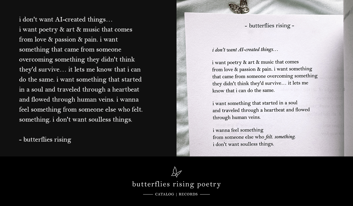 i don't want AI-created things... i want poetry & art & music that comes from love & passion & pain