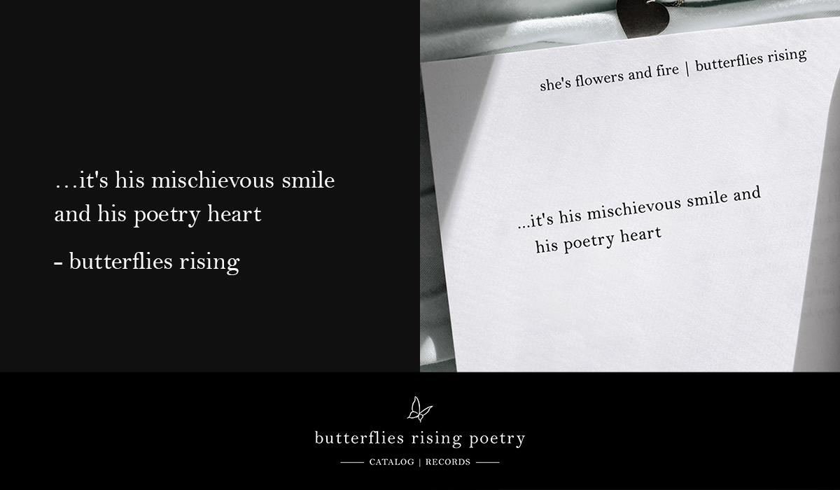 it's his mischievous smile and his poetry heart
