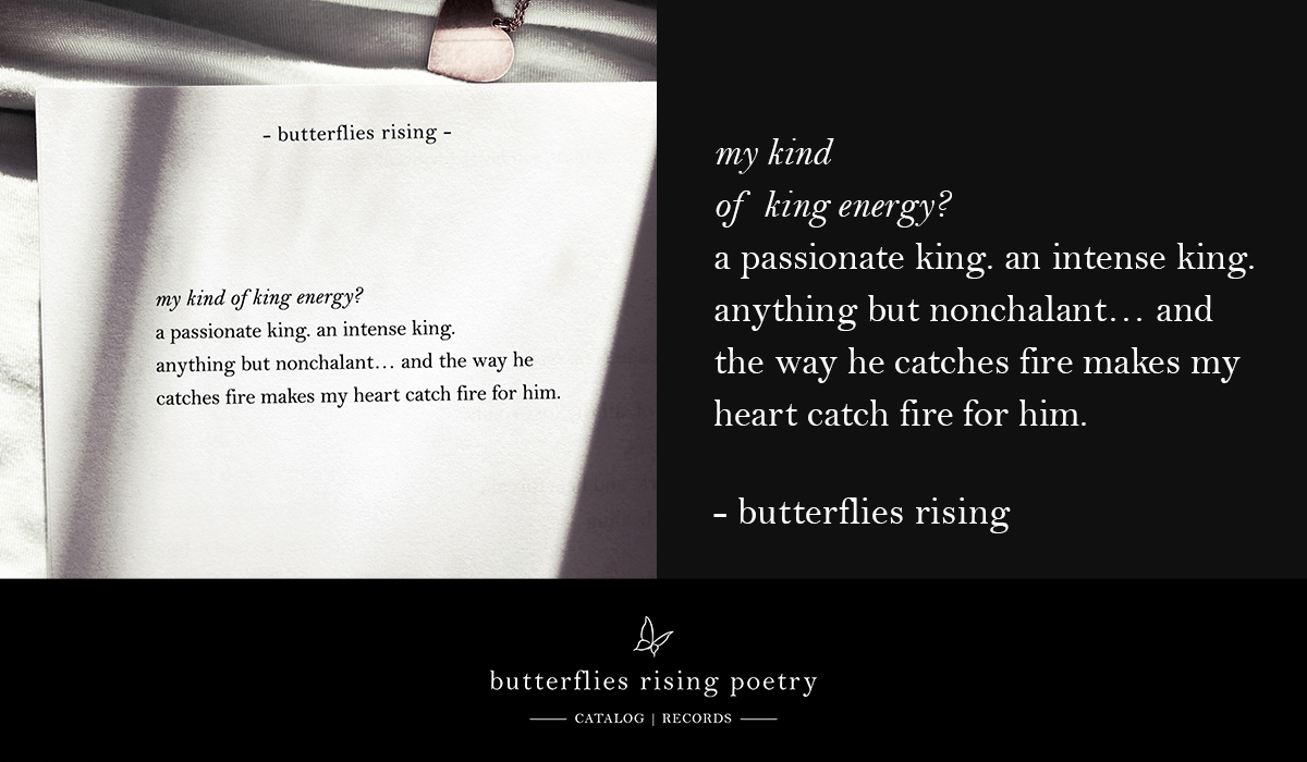 my kind of king energy? a passionate king. an intense king. anything but nonchalant