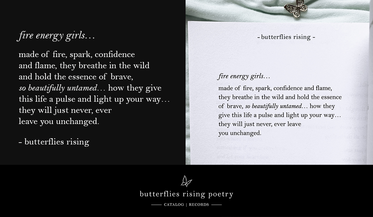 fire energy girls… made of fire, spark, confidence and flame, they breathe in the wild and hold the essence of brave, so beautifully untamed