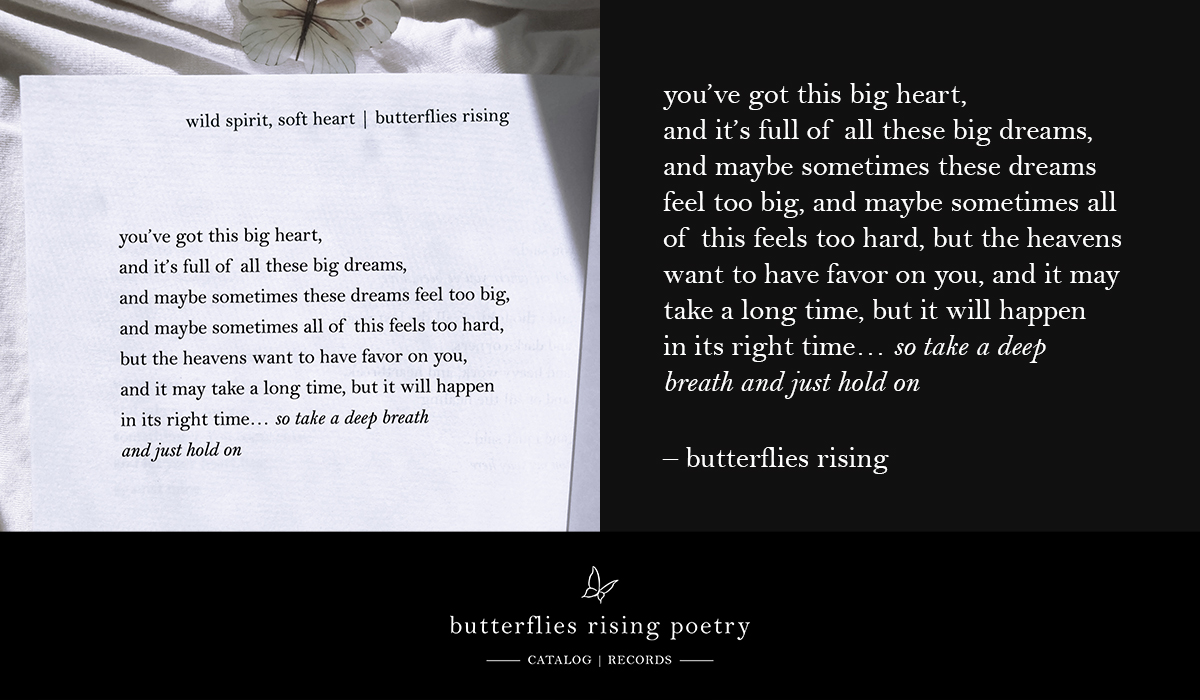 you’ve got this big heart, and it’s full of all these big dreams, and maybe sometimes these dreams feel too big