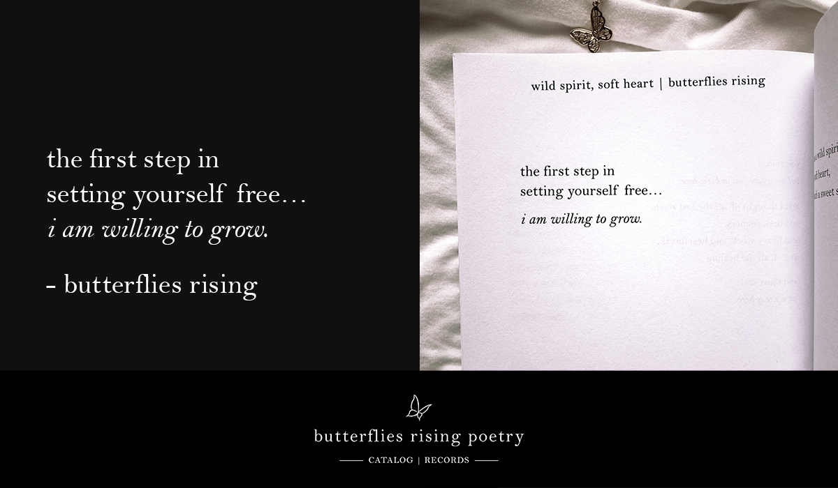 the first step in setting yourself free... i am willing to grow