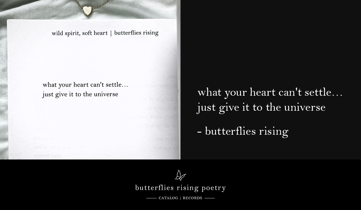 what your heart can't settle… just give it to the universe