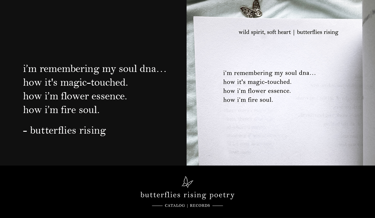 i’m remembering my soul dna… how it's magic-touched. how i’m flower essence. how i’m fire soul.