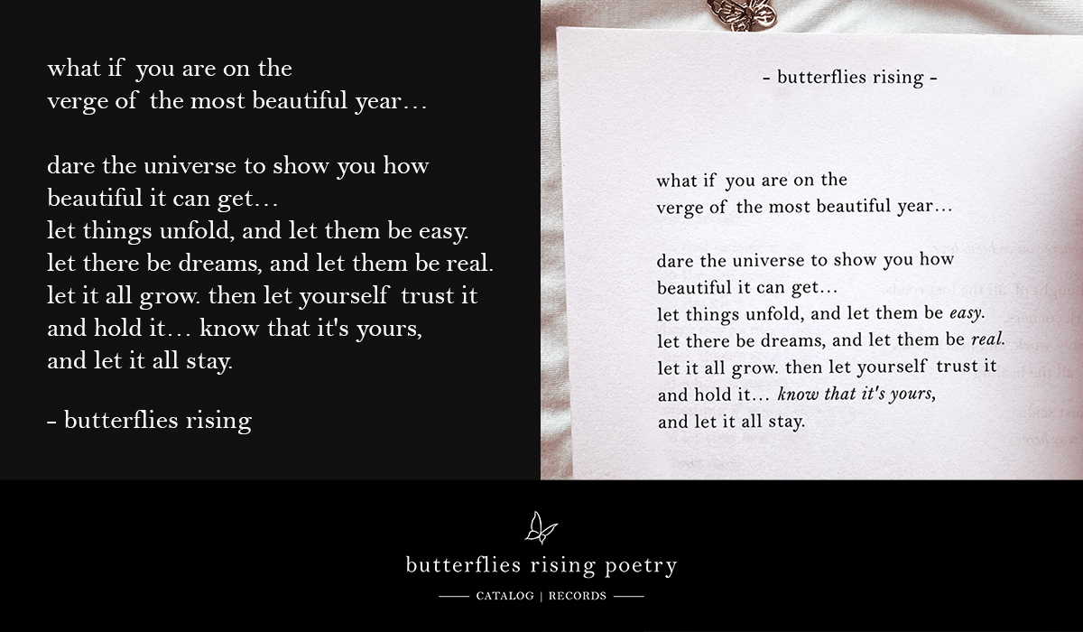 what if you are on the verge of the most beautiful year… dare the universe to show you how beautiful it can get… let things unfold