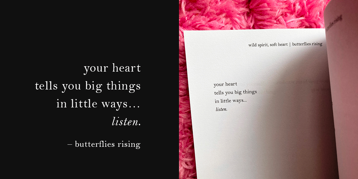 your heart tells you big things in little ways… listen - butterflies rising