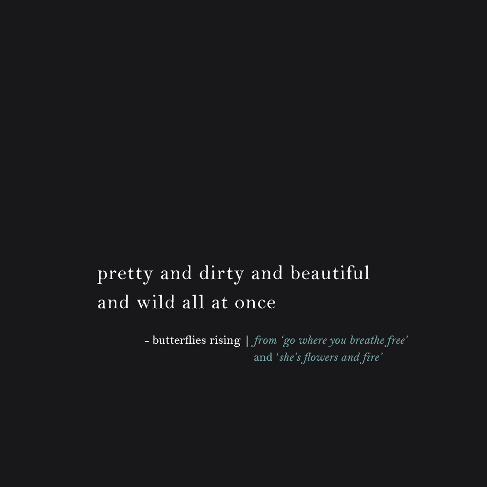 pretty and dirty and beautiful and wild all at once - butterflies rising quote